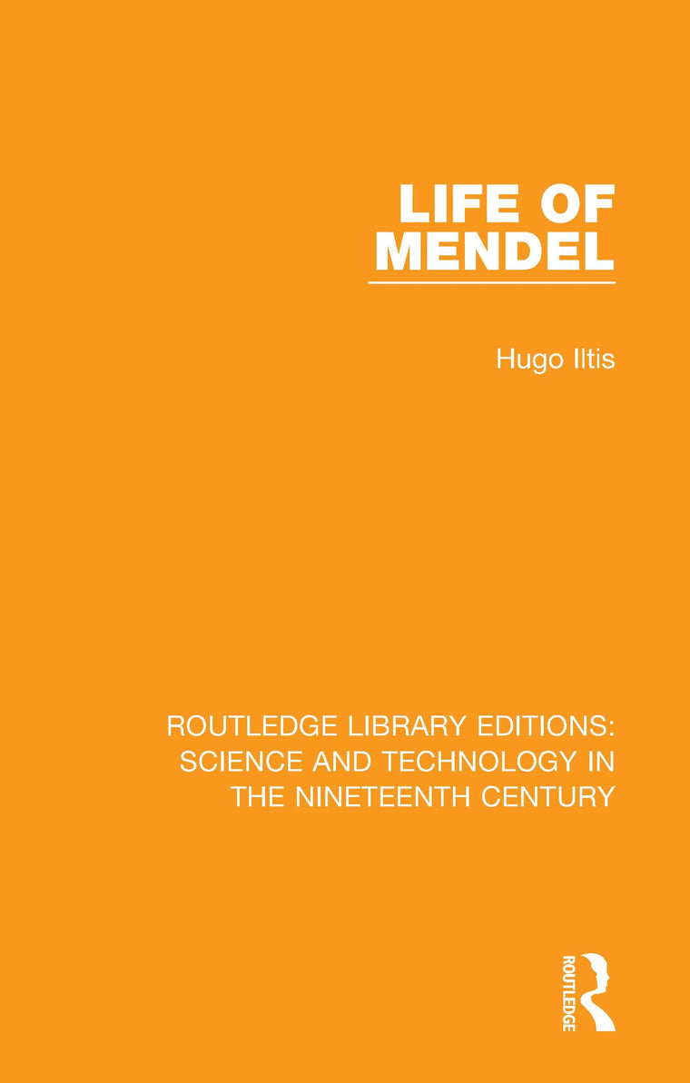 Life of Mendel (Routledge Library Editions: Science and Technology in the Nineteenth Century)