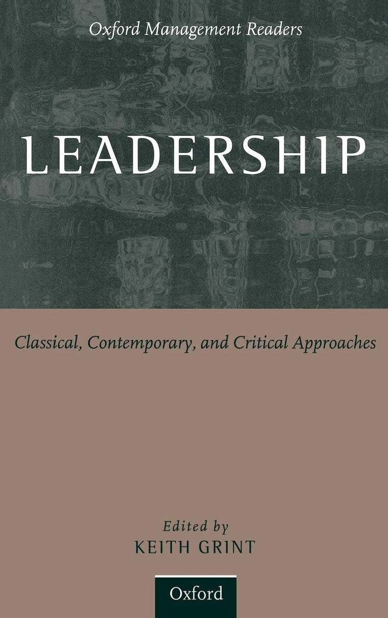 Leadership: Classical, Contemporary, and Critical Approaches (Oxford Management Readers)