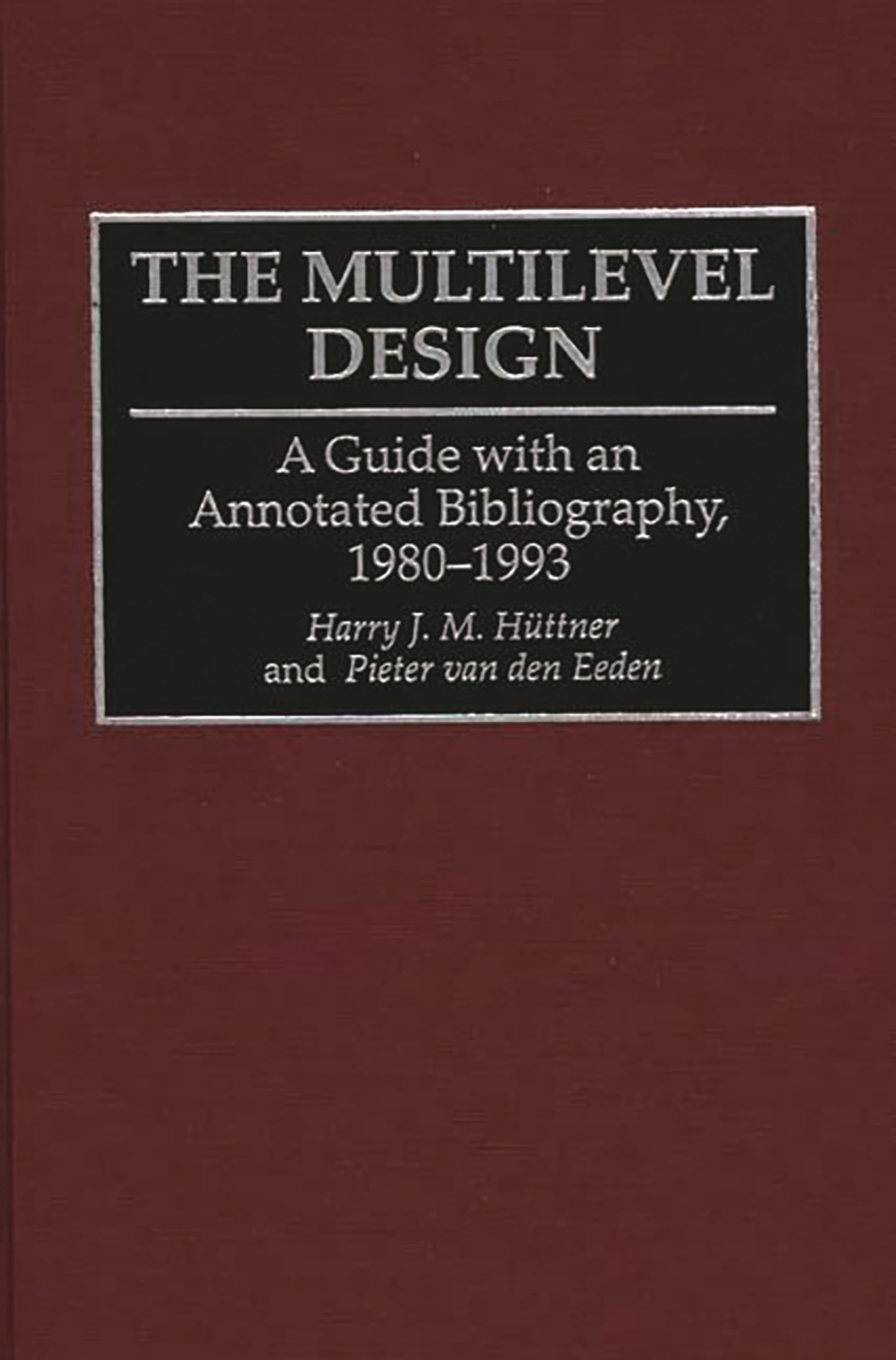 The Multilevel Design: A Guide with an Annotated Bibliography, 1980-1993 (Bibliographies and Indexes in Sociology)