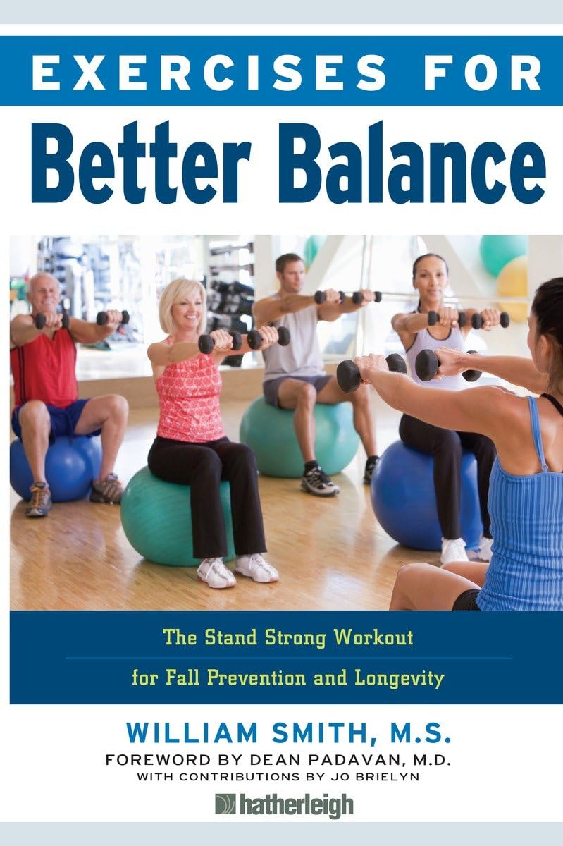 Exercises for Better Balance: The Stand Strong Workout for Fall Prevention and Longevity