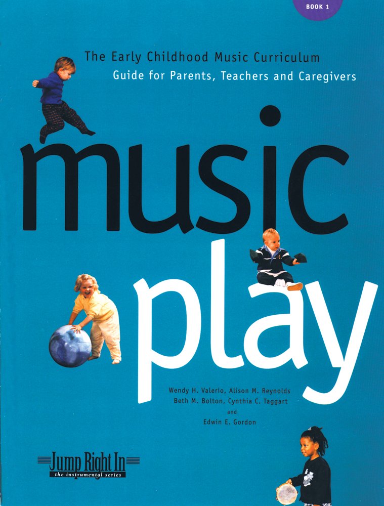 Music Play: The Early Childhood Music Curriculum Guide for Parents, Teachers & Caregivers (Jump Right in Perschool)
