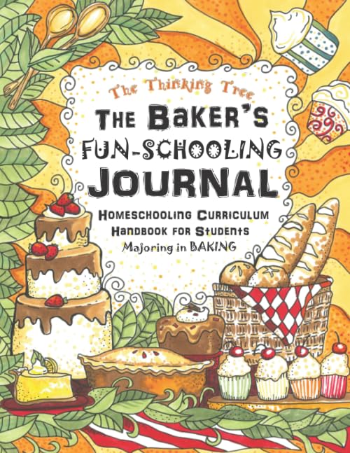 The Baker's Fun-Schooling Journal: Homeschooling Curriculum Handbook for Students Majoring in Baking  The Thinking Tree  Funschooling
