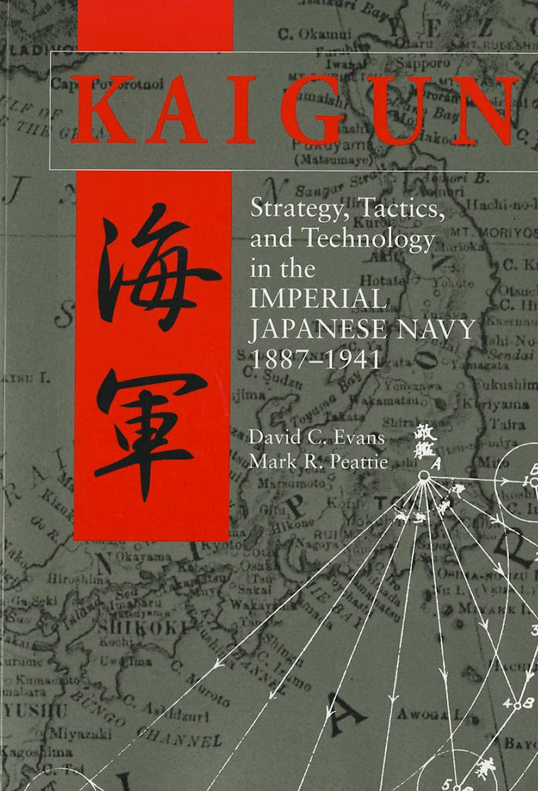Kaigun: Strategy, Tactics, and Technology in the Imperial Japanese Navy, 1887-1941