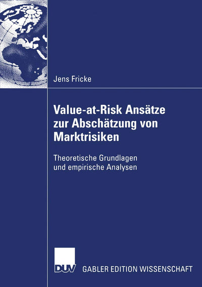Value-at-Risk Anstze zur Abschtzung von Marktrisiken: Theoretische Grundlagen und empirische Analysen (German Edition)