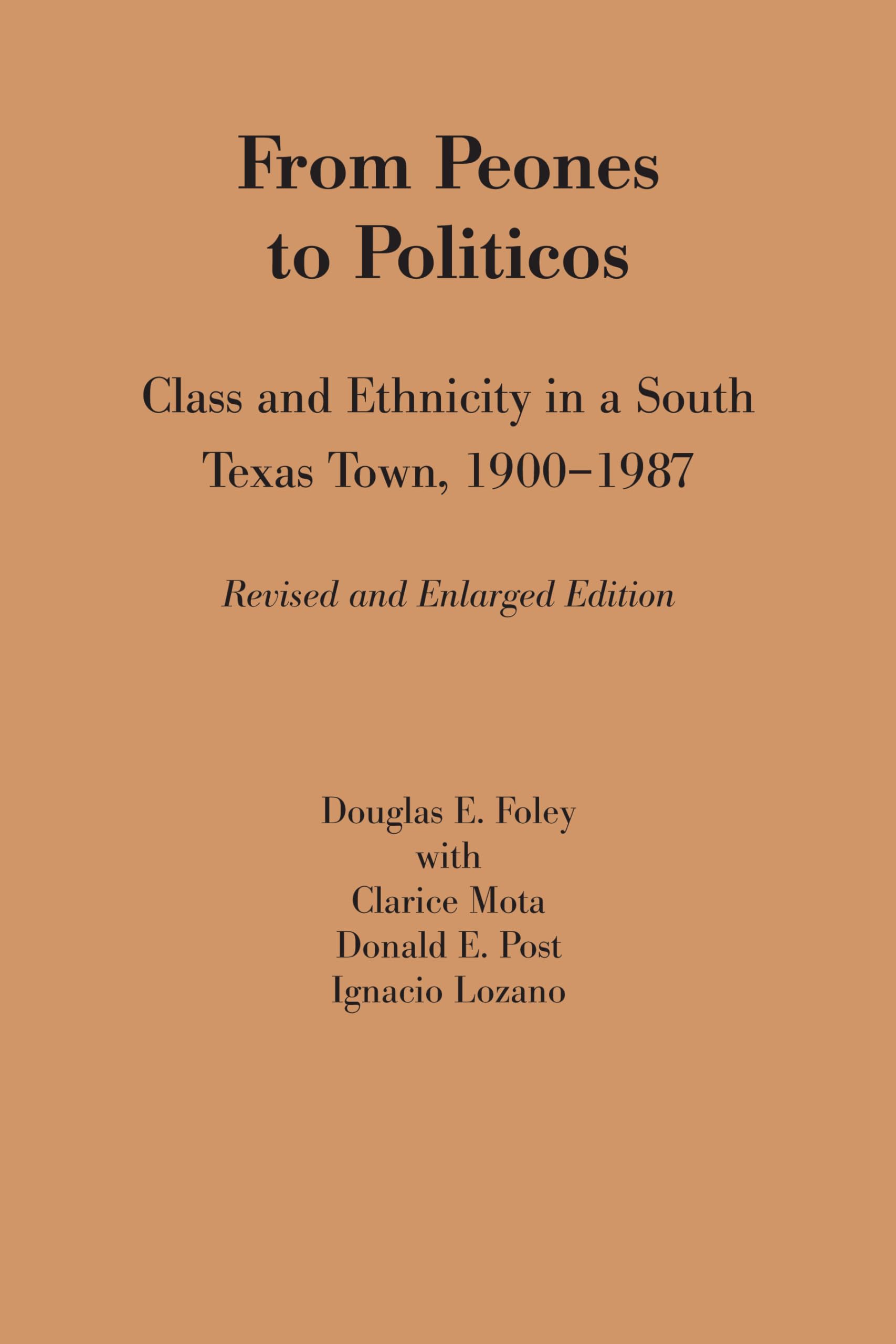 From Peones to Politicos: Class and Ethnicity in a South Texas Town, 1900-1987 (Texas Press Sourcebooks in Anthropology)