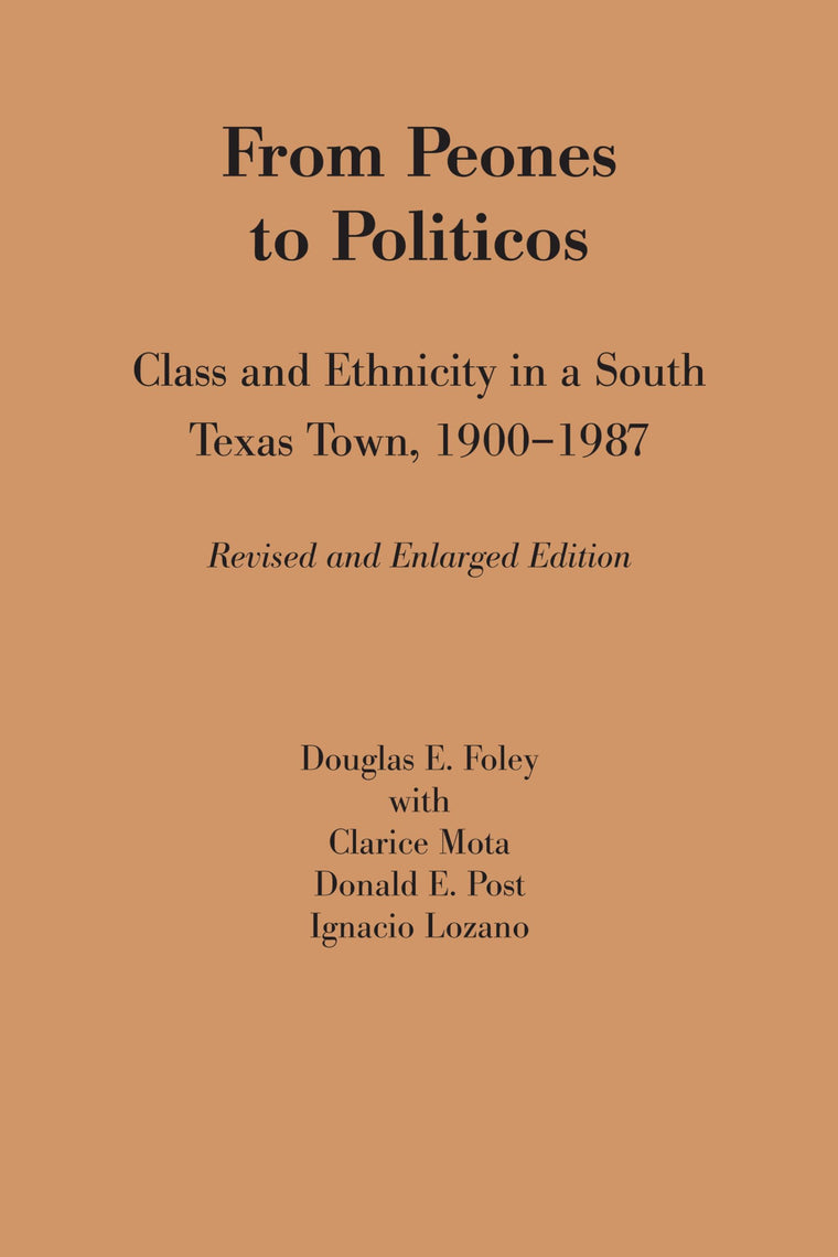 From Peones to Politicos: Class and Ethnicity in a South Texas Town, 1900-1987 (Texas Press Sourcebooks in Anthropology)