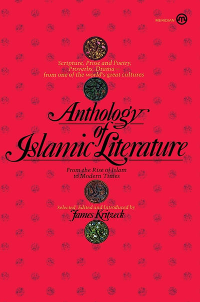 Anthology of Islamic Literature: From the Rise of Islam to Modern Times (Meridian S)