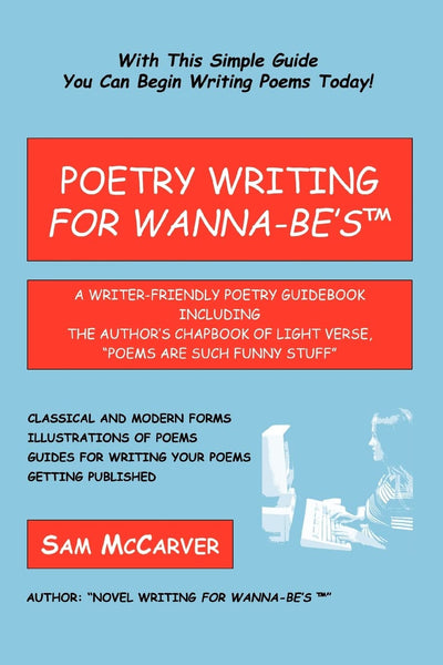 Poetry Writing for Wanna-Be's: A Writer-Friendly Guidebook Including the Author's Chapbook of Light Verse, Poems Are Such Funny Stuff