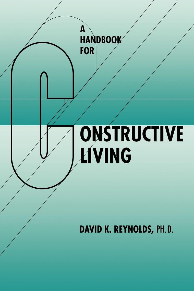 Handbook for Constructive Living by Reynolds, David K.