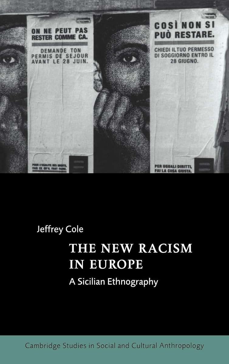 The New Racism in Europe: A Sicilian Ethnography (Cambridge Studies in Social and Cultural Anthropology, Series Number 107)