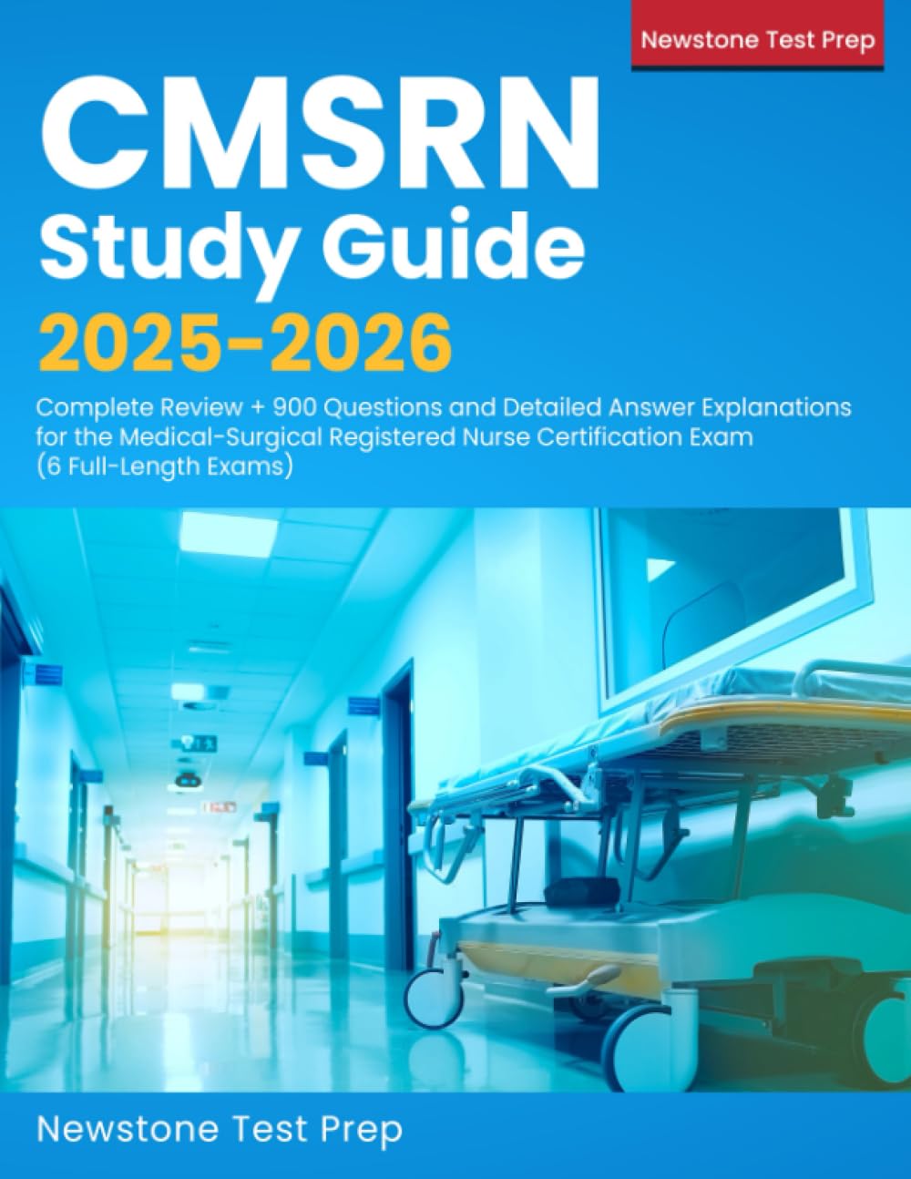 CMSRN Study Guide 2025-2026: Complete Review  900 Questions and Detailed Answer Explanations for the Medical-Surgical Registered Nurse Certification Exam (6 Full-Length Exams)