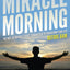 The Miracle Morning: The Not-So-Obvious Secret Guaranteed to Transform Your Life (Before 8AM)