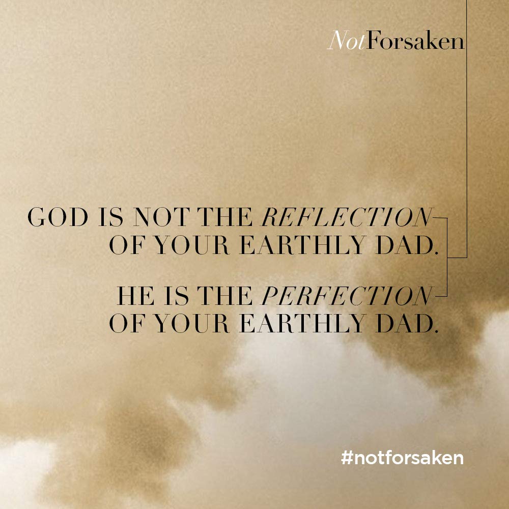 Not Forsaken: Finding Freedom as Sons & Daughters of a Perfect Father