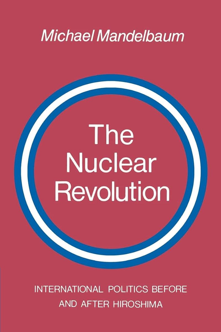 The Nuclear Revolution: International politics Before and after Hiroshima