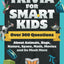 Trivia for Smart Kids: Over 300 Questions About Animals, Bugs, Nature, Space, Math, Movies and So Much More