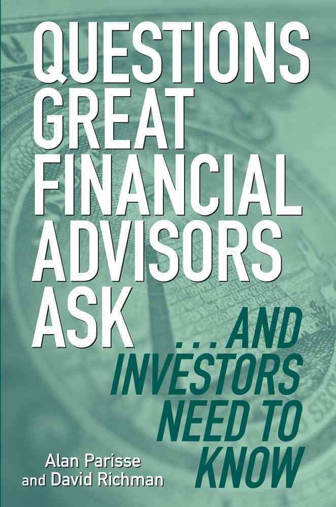 Questions Great Financial Advisors Ask... and Investors Need