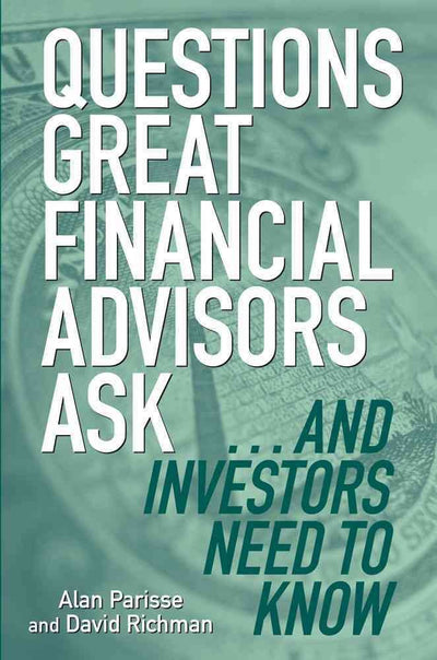 Questions Great Financial Advisors Ask... and Investors Need