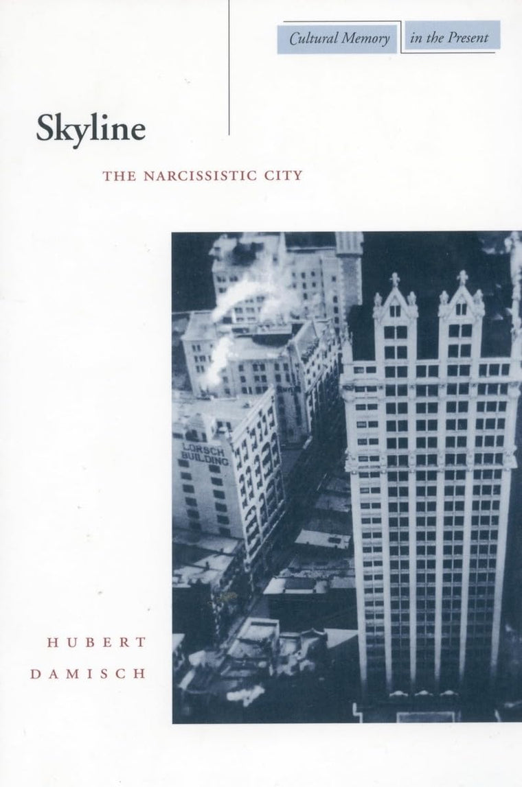 Skyline: The Narcissistic City (Cultural Memory in the Present)