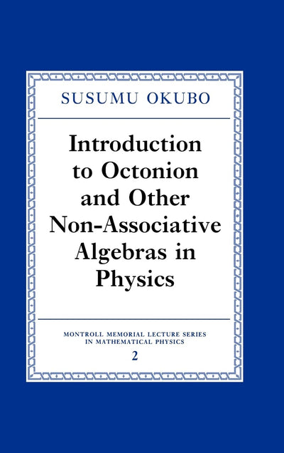 Introduction to Octonion and Other Non-Associative Algebras in Physics (Montroll Memorial Lecture Series in Mathematical Physics, Series Number 2)