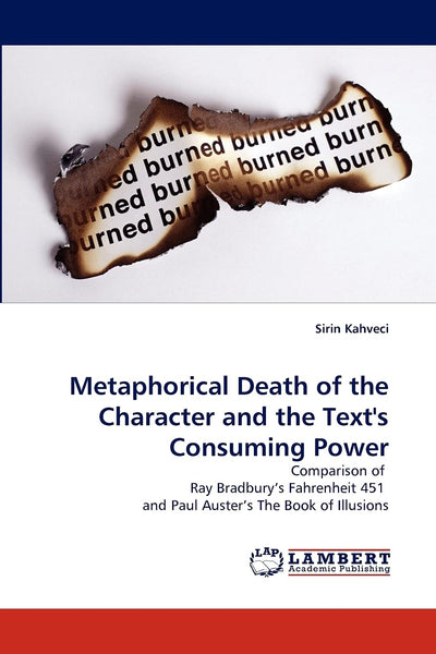 Metaphorical Death of the Character and the Text's Consuming Power: Comparison of Ray Bradbury's Fahrenheit 451 and Paul Auster's The Book of Illusions