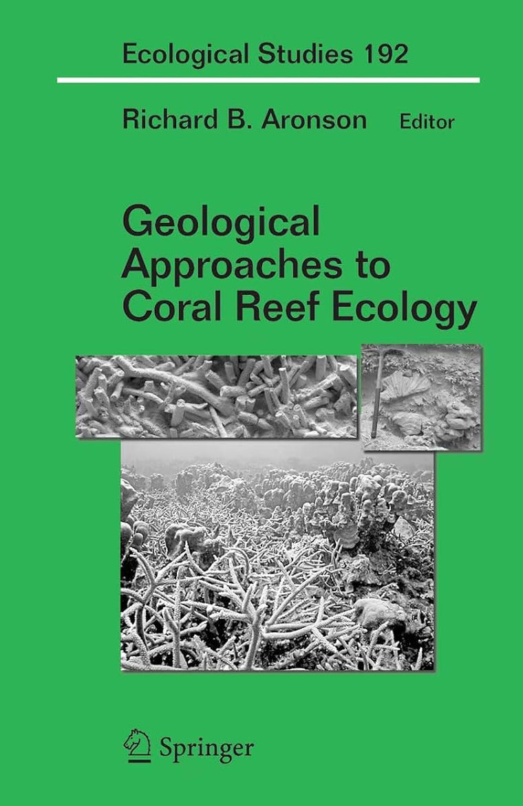 Geological Approaches to Coral Reef Ecology (Ecological Studies, 192)