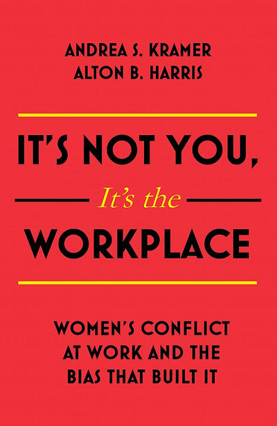 It's Not You It's the Workplace: Women's Conflict at Work and the Bias that Built It