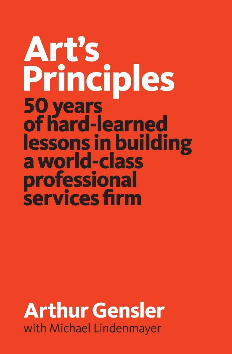 Art's Principles: 50 years of hard-learned lessons in building a world-class professional services firm