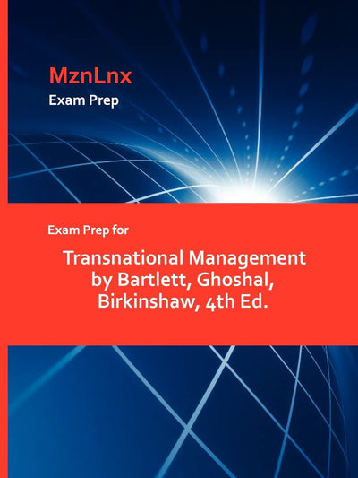 Exam Prep for Transnational Management by Bartlett, Ghoshal, Birkinshaw, 4th Ed.