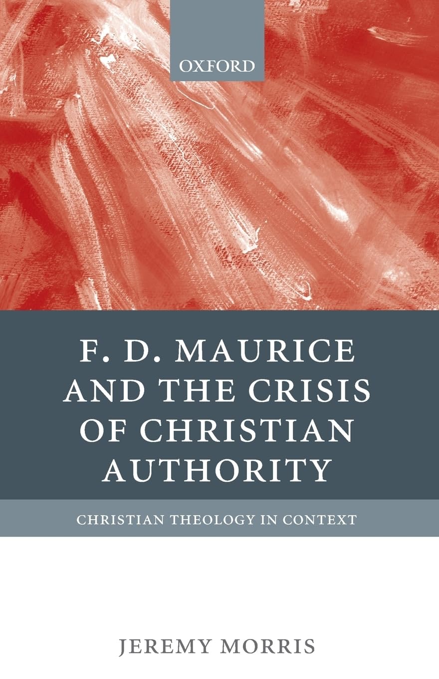 F D Maurice and the Crisis of Christian Authority (Christian Theology in Context)