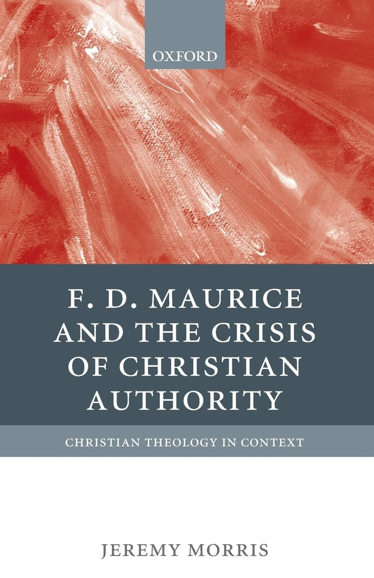 F D Maurice and the Crisis of Christian Authority (Christian Theology in Context)