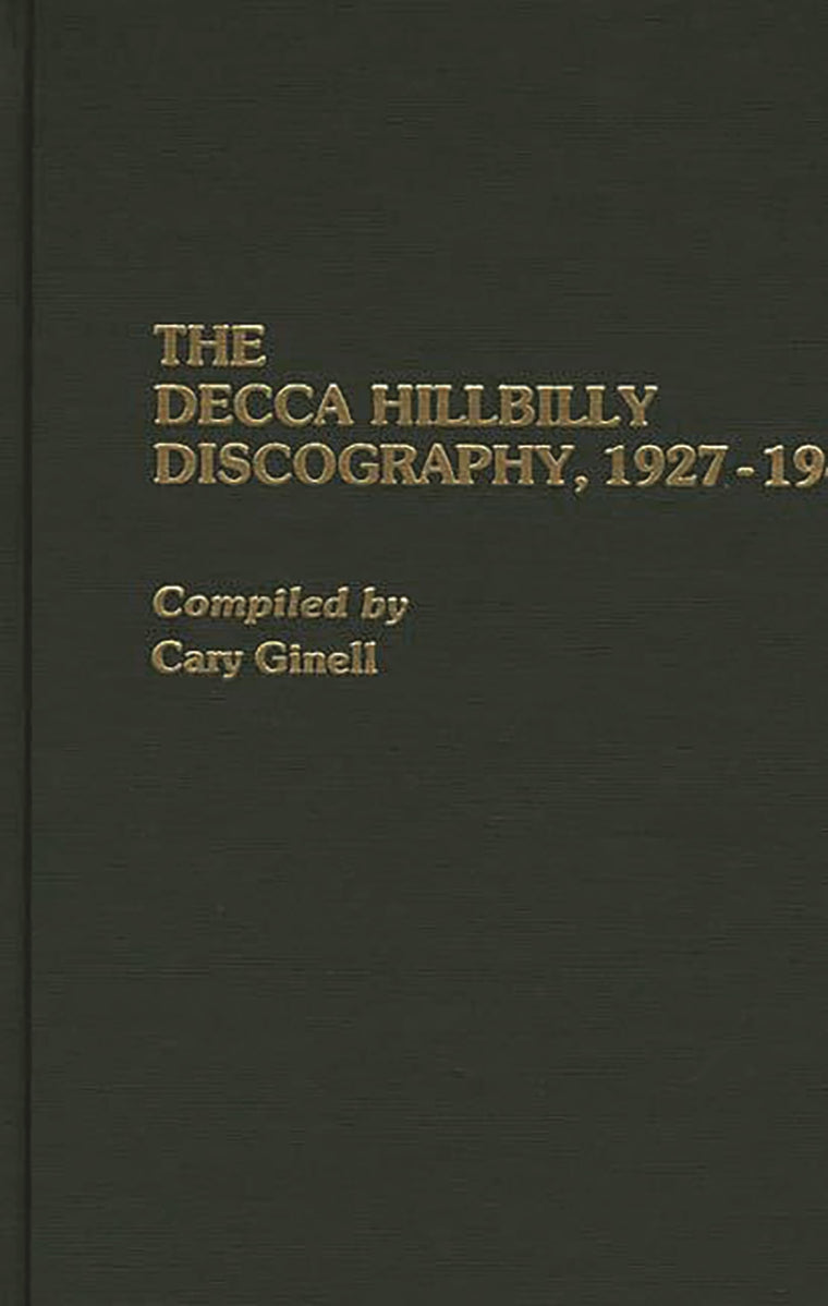 The Decca Hillbilly Discography, 1927-1945 (Discographies: Association for Recorded Sound Collections Discographic Reference)