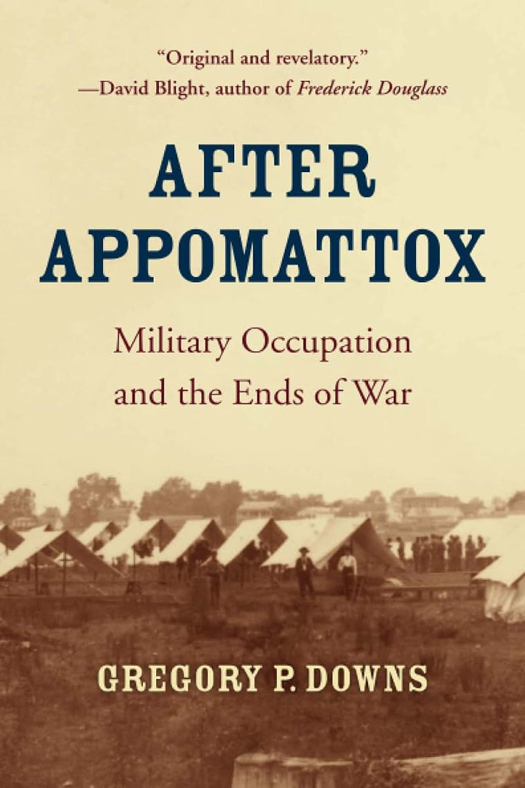 After Appomattox: Military Occupation and the Ends of War