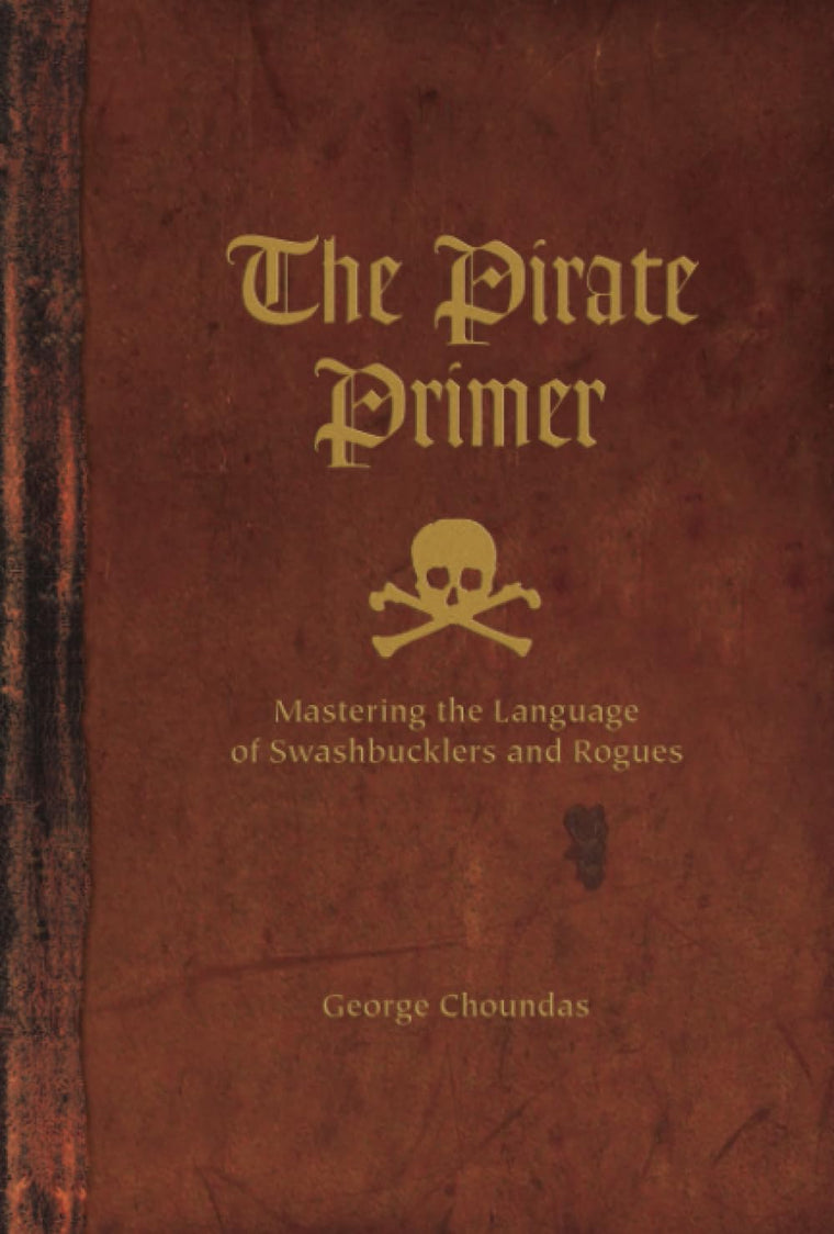 The Pirate Primer: Mastering the Language of Swashbucklers and Rogues