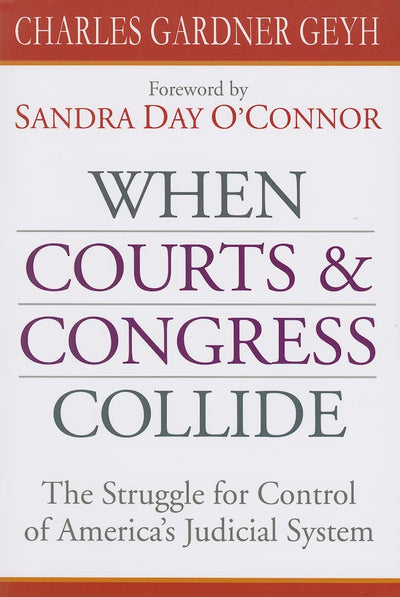 When Courts and Congress Collide: The Struggle for Control of America's Judicial System