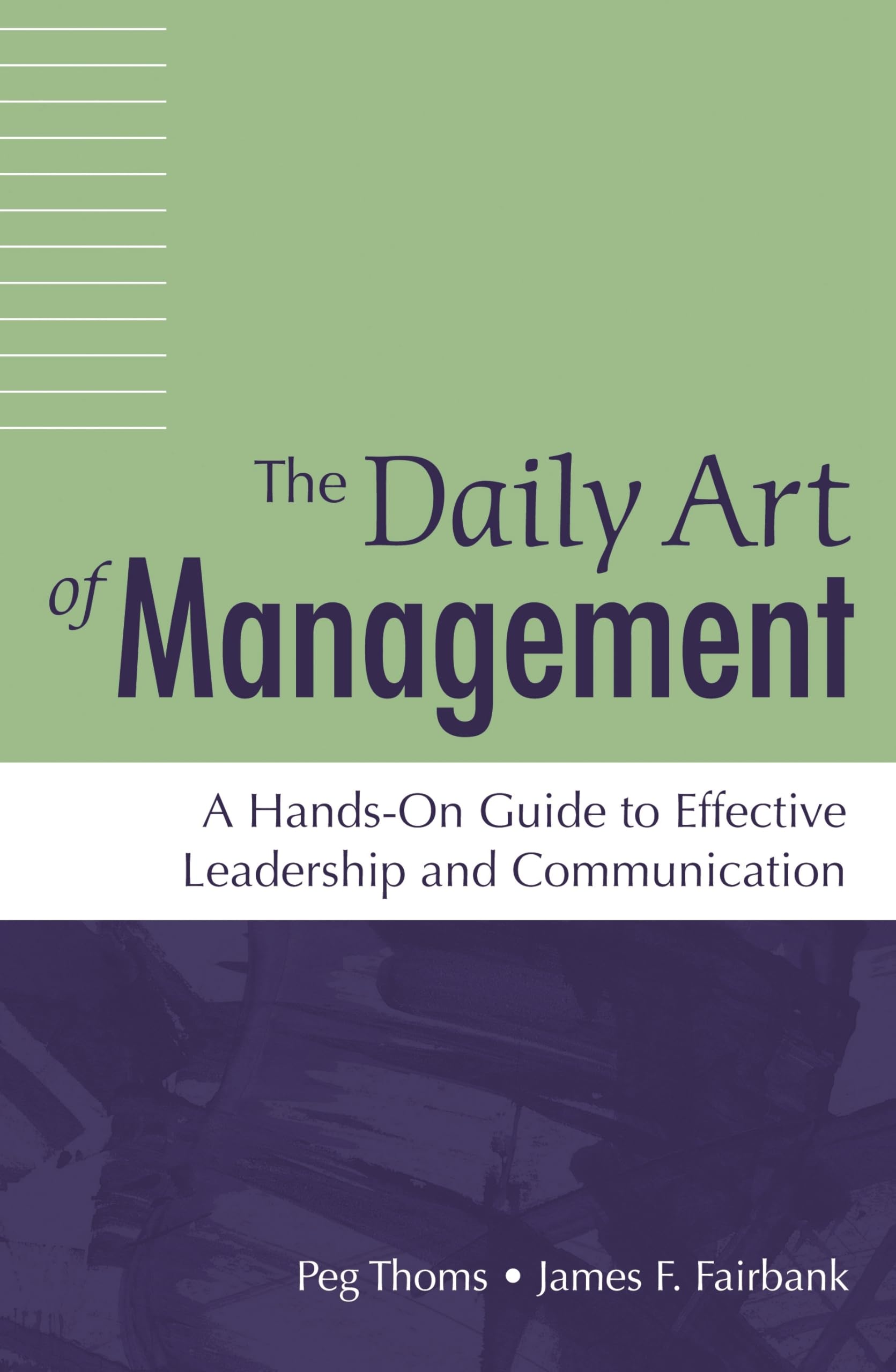 The Daily Art of Management: A Hands-On Guide to Effective Leadership and Communication