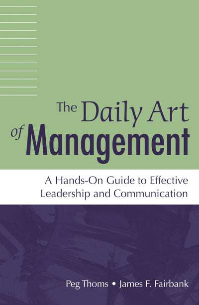 The Daily Art of Management: A Hands-On Guide to Effective Leadership and Communication