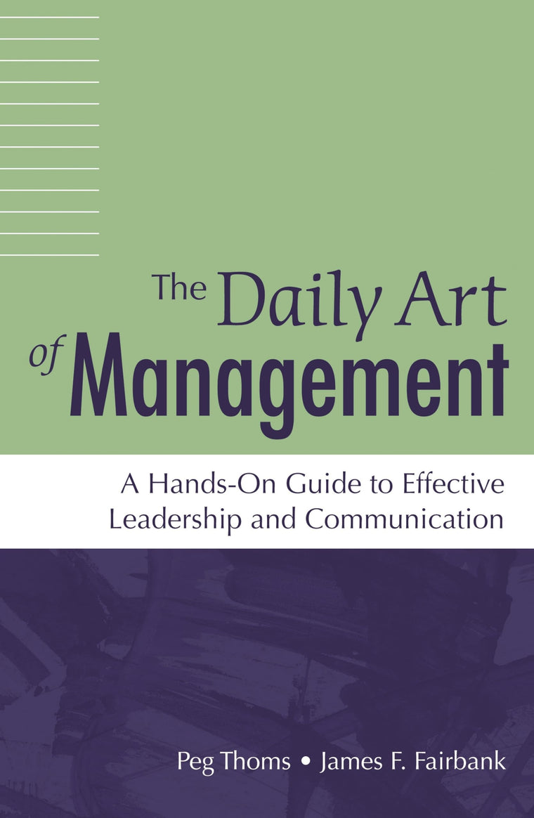 The Daily Art of Management: A Hands-On Guide to Effective Leadership and Communication