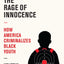 The Rage of Innocence: How America Criminalizes Black Youth