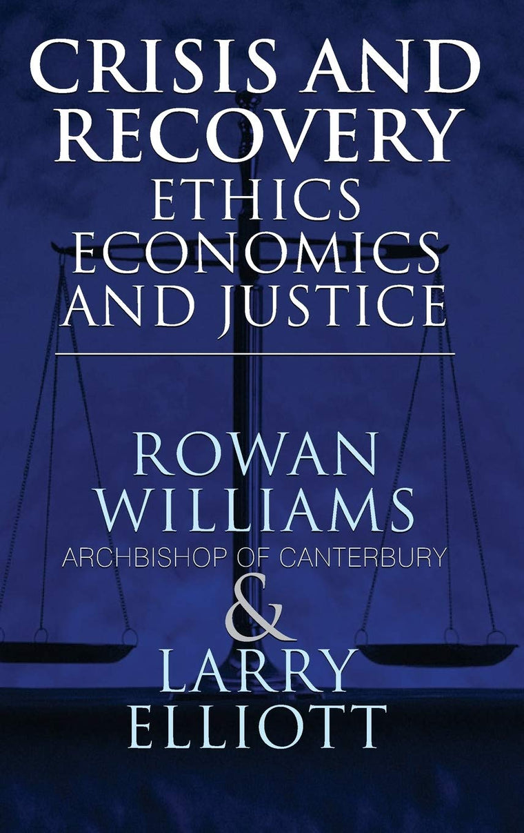 Crisis and Recovery: Ethics, Economics and Justice