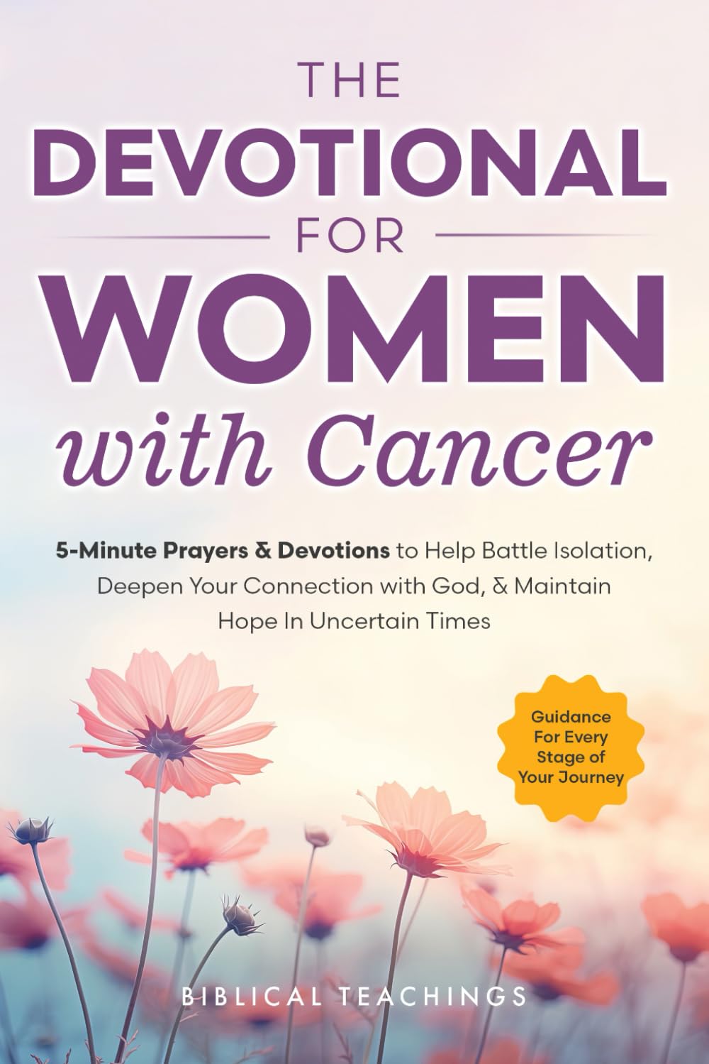 The Devotional for Women with Cancer: 5-Minute Prayers & Devotions to Help Battle Isolation, Deepen Your Connection with God, & Maintain Hope in Uncertain Times