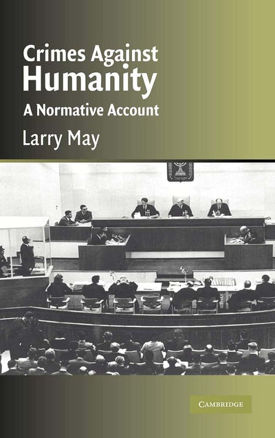 Crimes against Humanity: A Normative Account (Cambridge Studies in Philosophy and Law)