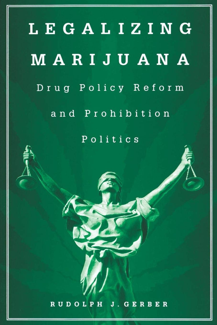 Legalizing Marijuana: Drug Policy Reform and Prohibition Politics