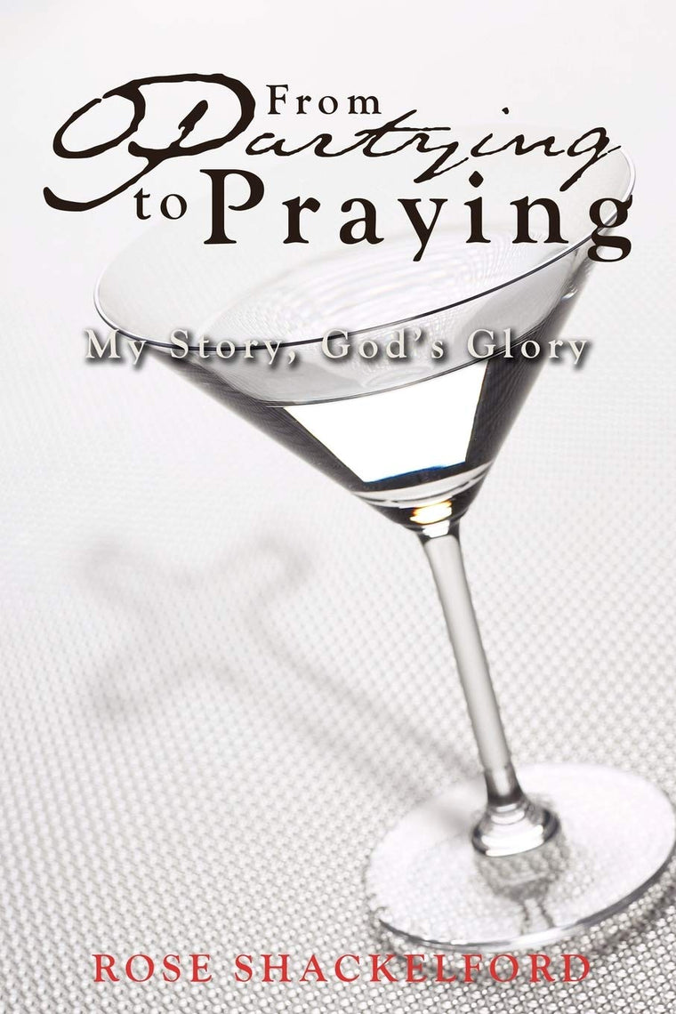 From Partying to Praying: My Story, God's Glory