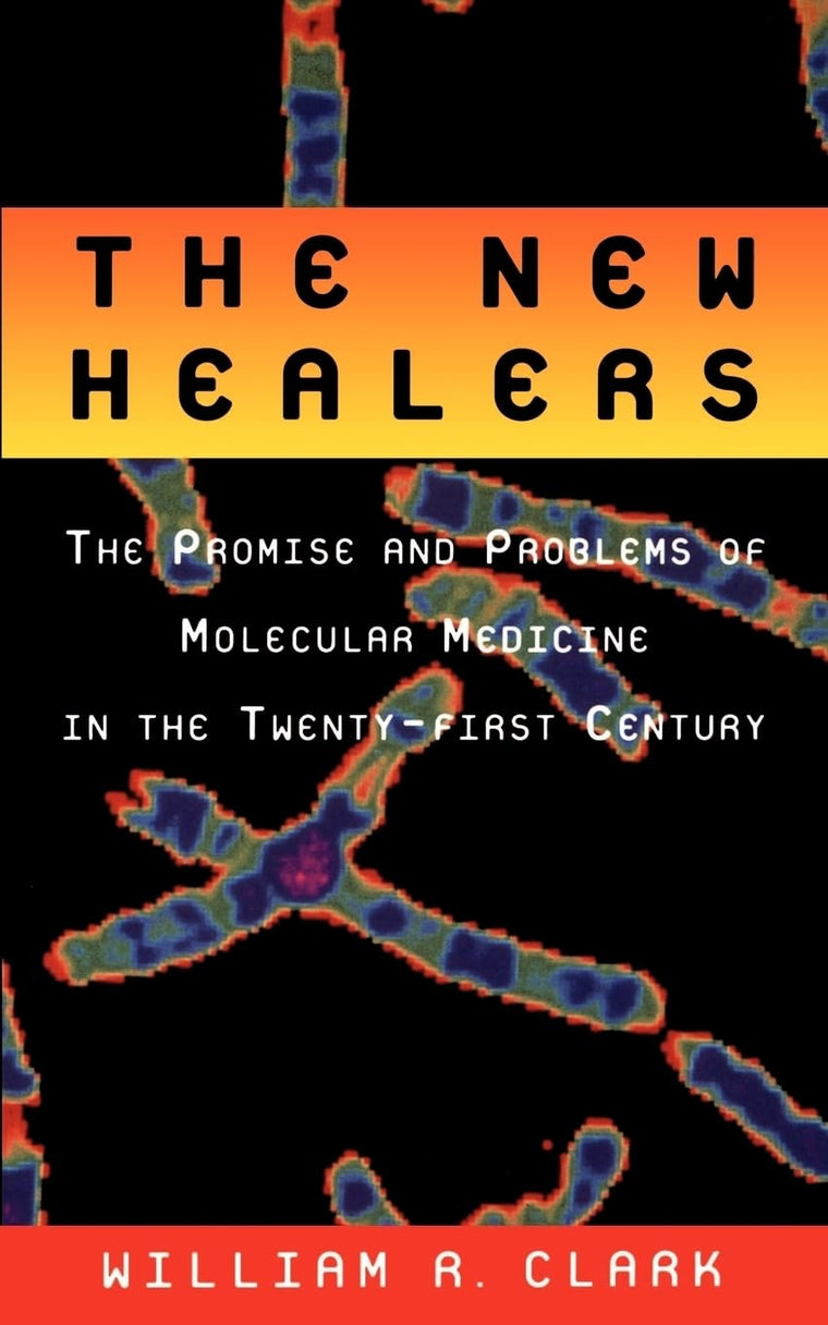 The New Healers: The Promise and Problems of Molecular Medicine in the Twenty-First Century