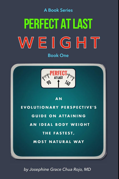 Perfect At Last WEIGHT: An Evolutionary Perspectives Guide on Attaining an Ideal Body Weight the Fastest, Most Natural Way