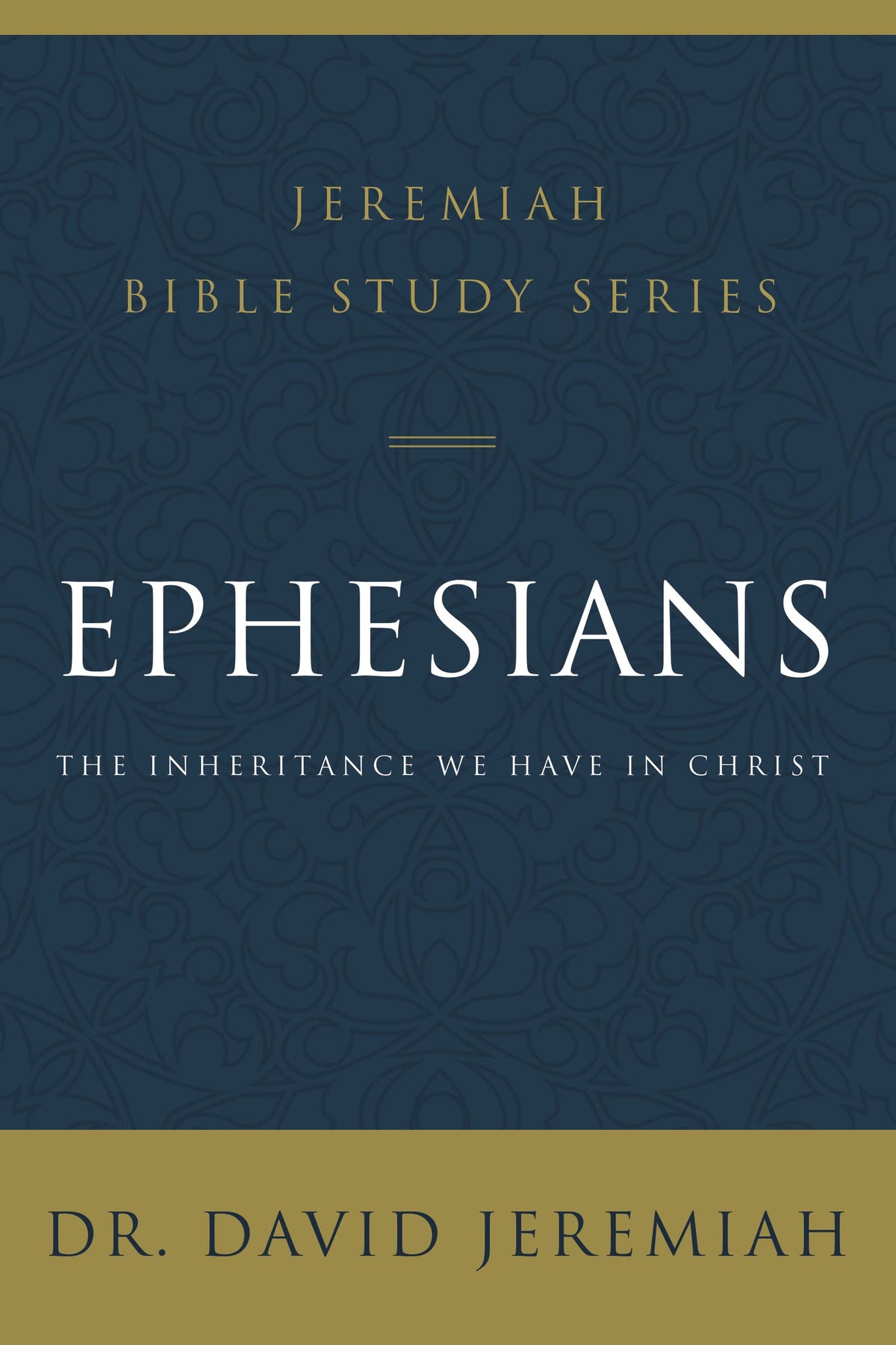 Ephesians: The Inheritance We Have in Christ (Jeremiah Bible Study Series)