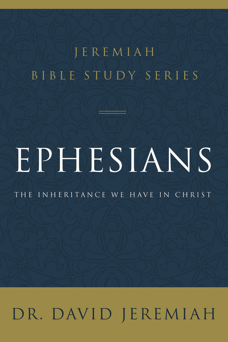 Ephesians: The Inheritance We Have in Christ (Jeremiah Bible Study Series)
