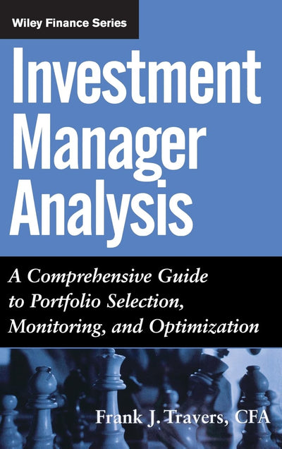 Investment Manager Analysis: A Comprehensive Guide to Portfolio Selection, Monitoring and Optimization