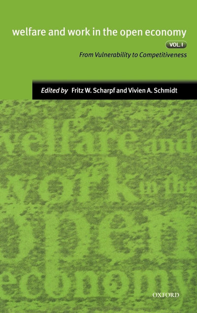 Welfare and Work in the Open Economy: Volume I: From Vulnerability to Competitiveness (Welfare & Work in the Open Economy)