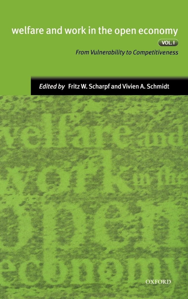 Welfare and Work in the Open Economy: Volume I: From Vulnerability to Competitiveness (Welfare & Work in the Open Economy)